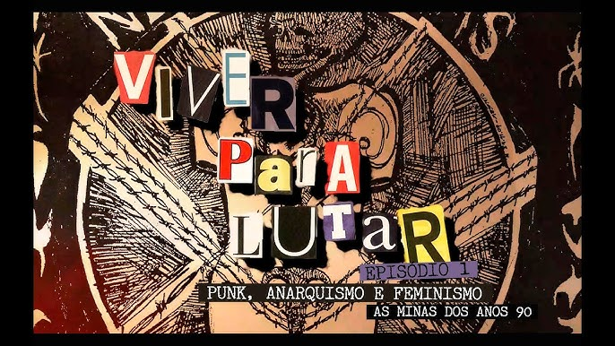 Viver Para Lutar — Punk, Anarquismo e Feminismo